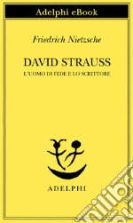 David Strauss. L'uomo di fede e lo scrittore. E-book. Formato EPUB ebook