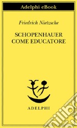 Schopenhauer come educatore. E-book. Formato EPUB ebook