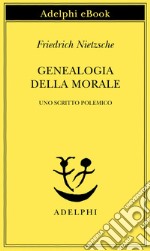 Genealogia della morale: Uno scritto polemico. E-book. Formato EPUB ebook