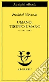 Umano, troppo umano. E-book. Formato EPUB ebook di Friedrich Nietzsche