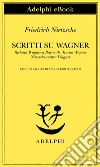 Scritti su Wagner. Richard Wagner a Bayreuth-Il caso Wagner-Nietzsche contra Wagner. E-book. Formato EPUB ebook di Friedrich Nietzsche
