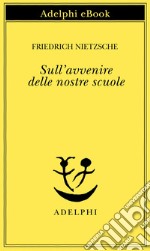 Sull’avvenire delle nostre scuole. E-book. Formato EPUB ebook