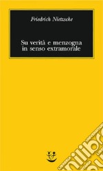 Su verità e menzogna in senso extramorale. E-book. Formato EPUB ebook