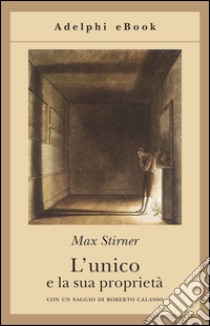 L'unico e la sua proprietà. E-book. Formato EPUB ebook di Max Stirner