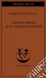 Estrosità rigorose di un consulente editoriale. E-book. Formato EPUB ebook