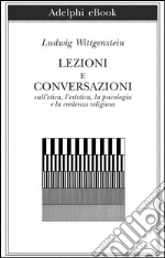 Lezioni e conversazioni sull'etica, l'estetica, la psicologia e la credenza religiosa. E-book. Formato EPUB ebook