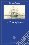 La triomphante. E-book. Formato EPUB ebook di Teresa Cremisi