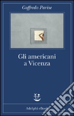 Gli americani a Vicenza. E-book. Formato EPUB ebook