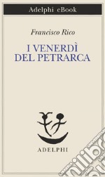 I venerdì del Petrarca. E-book. Formato EPUB ebook