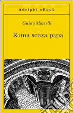 Roma senza papa: Cronache romane di fine secolo ventesimo. E-book. Formato EPUB ebook