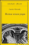 Roma senza papa: Cronache romane di fine secolo ventesimo. E-book. Formato EPUB ebook di Guido Morselli