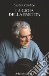 La gioia della partita: Scritti 1950-1977. E-book. Formato EPUB ebook