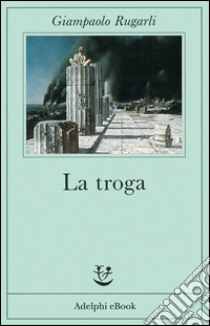 La troga. E-book. Formato EPUB ebook di Giampaolo Rugarli