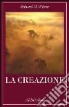 La creazione. E-book. Formato EPUB ebook di Edward O. Wilson