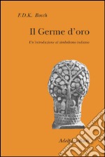 Il Germe d’oro: Un’introduzione al simbolismo indiano. E-book. Formato EPUB ebook