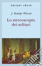 Lo stereoscopio dei solitari. E-book. Formato EPUB