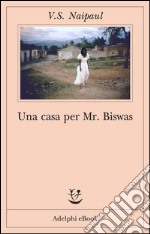 Una casa per Mr Biswas. E-book. Formato EPUB ebook