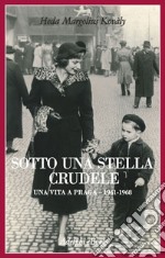 Sotto una stella crudele. Una vita a Praga (1941-1968). E-book. Formato EPUB ebook