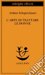 L’arte di trattare le donne. E-book. Formato EPUB ebook