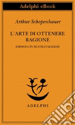 L’arte di ottenere ragione: esposta in 38 stratagemmi. E-book. Formato EPUB ebook