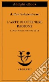 L’arte di ottenere ragione: esposta in 38 stratagemmi. E-book. Formato EPUB ebook