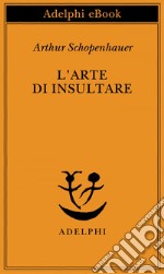 L’arte di insultare. E-book. Formato EPUB ebook