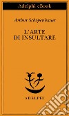 L’arte di insultare. E-book. Formato EPUB ebook