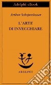 L’arte di invecchiare: ovvero 'Senilia'. E-book. Formato EPUB ebook