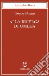 Alla ricerca di Omega. E-book. Formato EPUB ebook