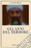 Gli anni del terrore: Da al-Qaeda allo Stato Islamico. E-book. Formato EPUB ebook