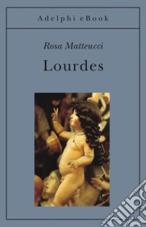 Lourdes. E-book. Formato EPUB ebook di Rosa Matteucci