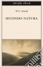 Secondo natura: Un poema degli elementi. E-book. Formato EPUB ebook