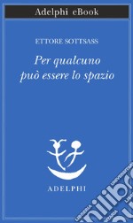 Per qualcuno può essere lo spazio. E-book. Formato EPUB ebook