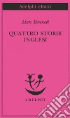 Quattro storie inglesi. E-book. Formato EPUB ebook di Alan Bennett