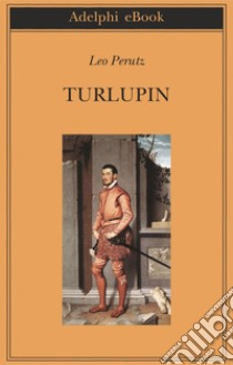 Turlupin. E-book. Formato EPUB ebook di Leo Perutz