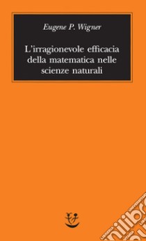 L’irragionevole efficacia della matematica nelle scienze naturali. E-book. Formato EPUB ebook di Eugene P. Wigner