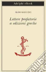 Lettere prefatorie a edizioni greche. E-book. Formato EPUB ebook