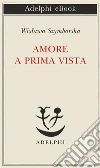 Amore a prima vista. E-book. Formato EPUB ebook di Wislawa Szymborska