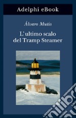 L’ultimo scalo del Tramp Steamer. E-book. Formato EPUB ebook