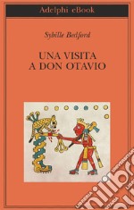 Una visita a Don Otavio: Racconto di un viaggio in Messico. E-book. Formato EPUB ebook