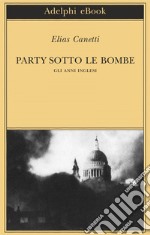 Party sotto le bombe: Gli anni inglesi. E-book. Formato EPUB ebook