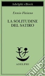 La solitudine del satiro. E-book. Formato EPUB ebook