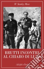 Brutti incontri al chiaro di luna: Il rapimento del generale Kreipe. E-book. Formato EPUB ebook