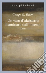 Un vaso d'alabastro illuminato dall'interno: Diari. E-book. Formato EPUB ebook