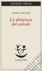 La dittatura del calcolo. E-book. Formato EPUB ebook