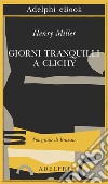 Giorni tranquilli a Clichy. E-book. Formato EPUB ebook di Henry Miller