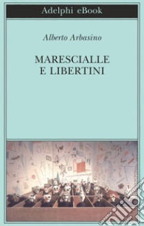 Marescialle e libertini. E-book. Formato EPUB ebook di Alberto Arbasino