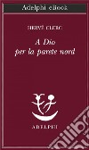 A Dio per la parete nord. E-book. Formato EPUB ebook