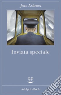 Inviata speciale. E-book. Formato EPUB ebook di Jean Echenoz