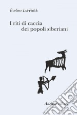 I riti di caccia dei popoli siberiani. E-book. Formato EPUB ebook